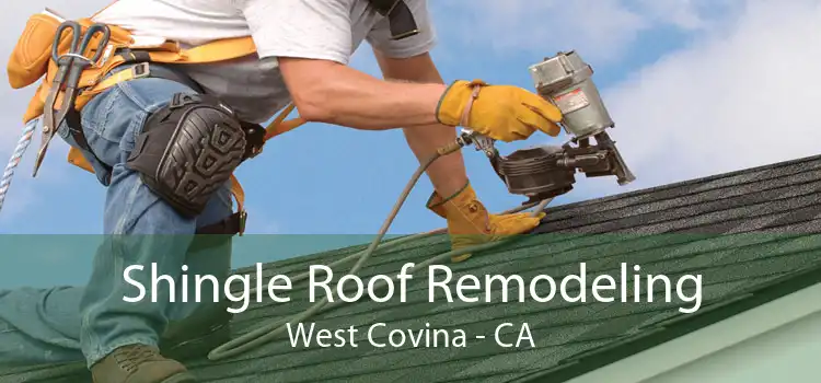 Shingle Roof Remodeling West Covina - CA