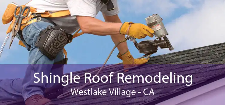 Shingle Roof Remodeling Westlake Village - CA