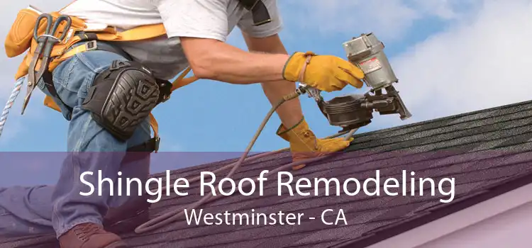 Shingle Roof Remodeling Westminster - CA