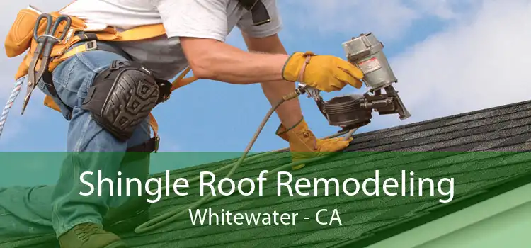 Shingle Roof Remodeling Whitewater - CA