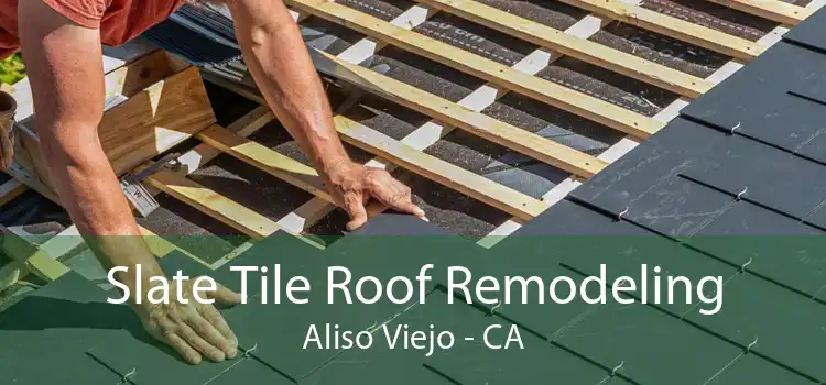 Slate Tile Roof Remodeling Aliso Viejo - CA