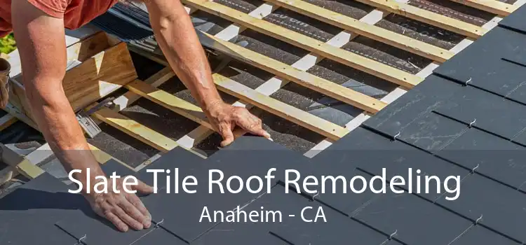 Slate Tile Roof Remodeling Anaheim - CA