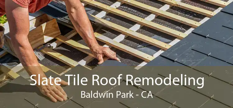 Slate Tile Roof Remodeling Baldwin Park - CA