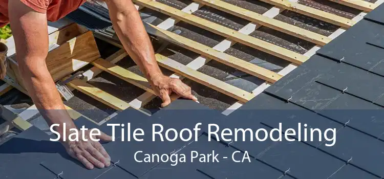 Slate Tile Roof Remodeling Canoga Park - CA