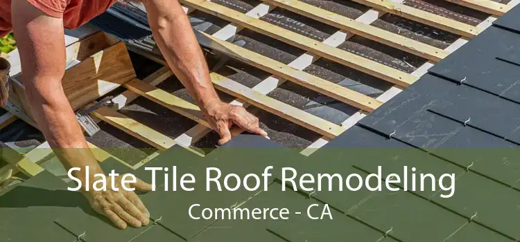 Slate Tile Roof Remodeling Commerce - CA