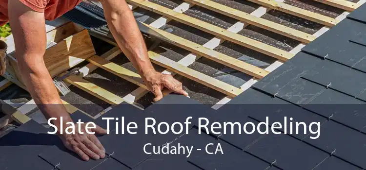 Slate Tile Roof Remodeling Cudahy - CA