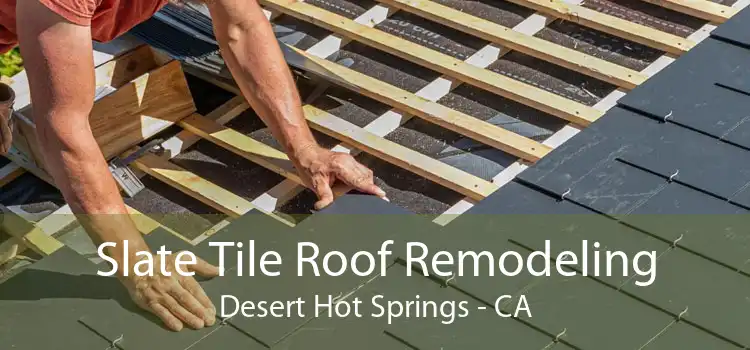 Slate Tile Roof Remodeling Desert Hot Springs - CA