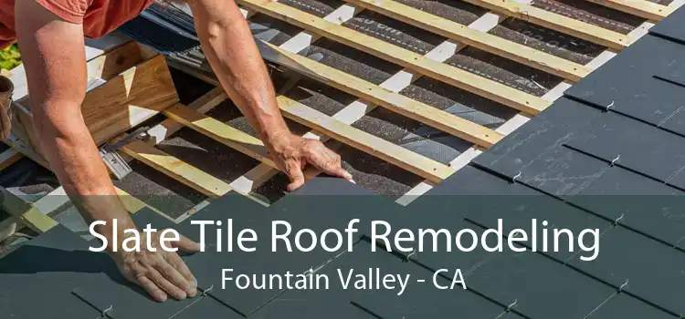 Slate Tile Roof Remodeling Fountain Valley - CA