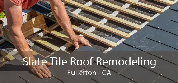 Slate Tile Roof Remodeling Fullerton - CA