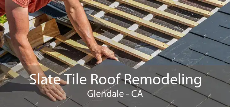 Slate Tile Roof Remodeling Glendale - CA