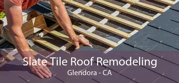 Slate Tile Roof Remodeling Glendora - CA