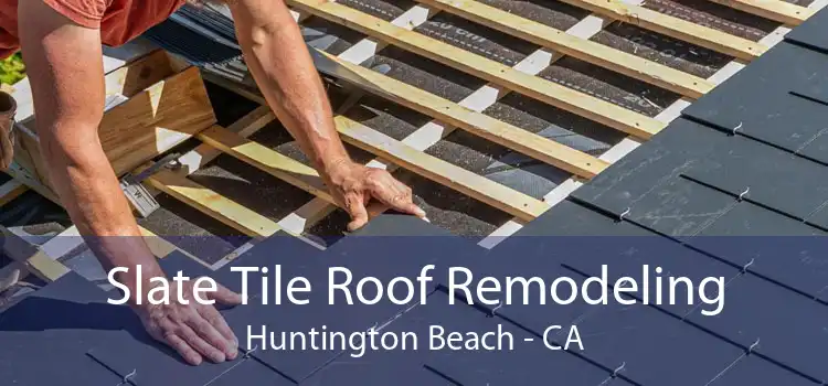 Slate Tile Roof Remodeling Huntington Beach - CA