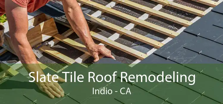 Slate Tile Roof Remodeling Indio - CA