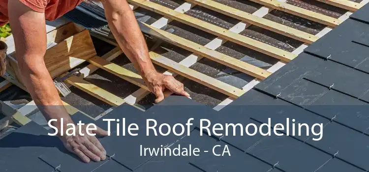 Slate Tile Roof Remodeling Irwindale - CA