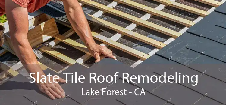 Slate Tile Roof Remodeling Lake Forest - CA