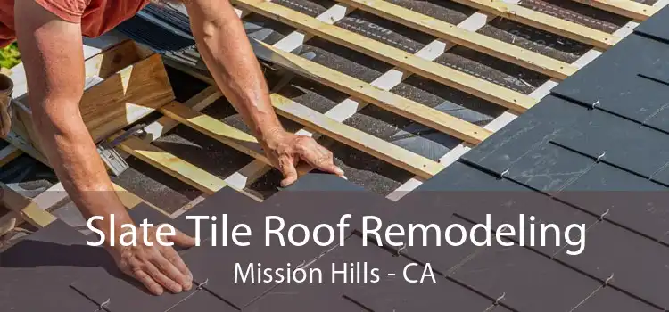 Slate Tile Roof Remodeling Mission Hills - CA