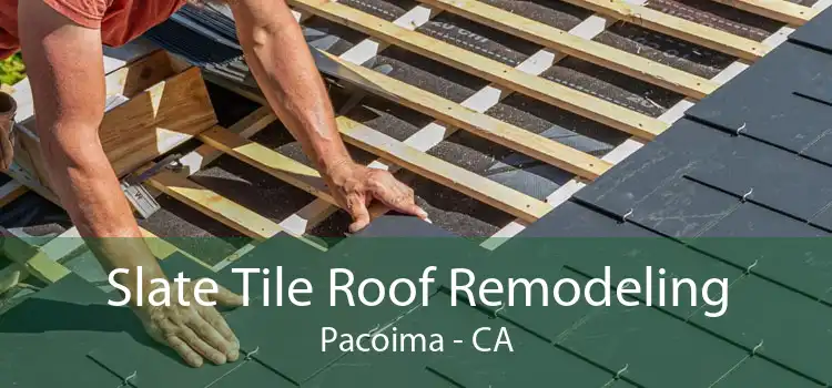 Slate Tile Roof Remodeling Pacoima - CA