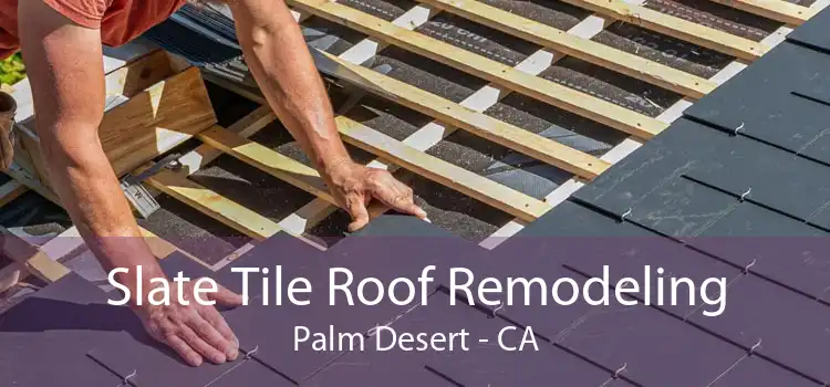 Slate Tile Roof Remodeling Palm Desert - CA