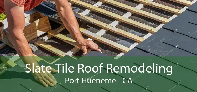 Slate Tile Roof Remodeling Port Hueneme - CA