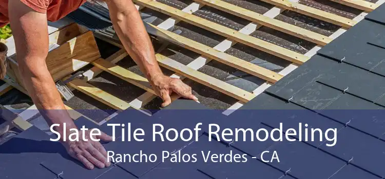 Slate Tile Roof Remodeling Rancho Palos Verdes - CA