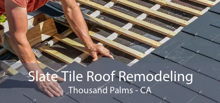 Slate Tile Roof Remodeling Thousand Palms - CA