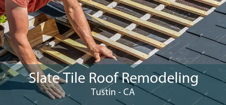 Slate Tile Roof Remodeling Tustin - CA