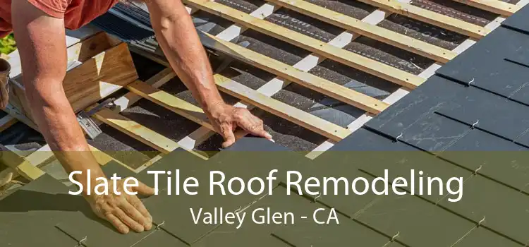 Slate Tile Roof Remodeling Valley Glen - CA