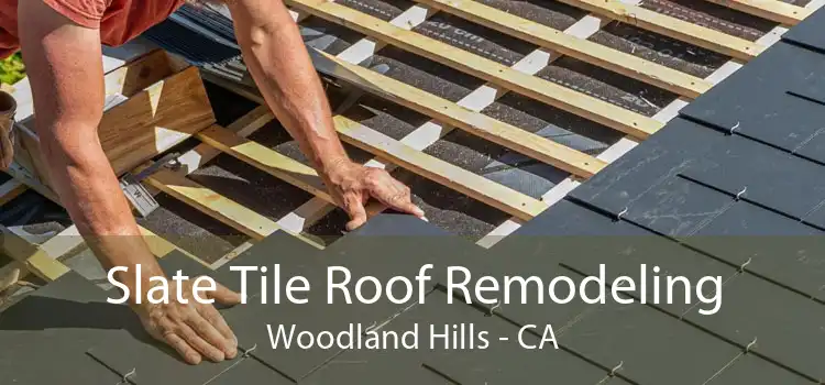 Slate Tile Roof Remodeling Woodland Hills - CA