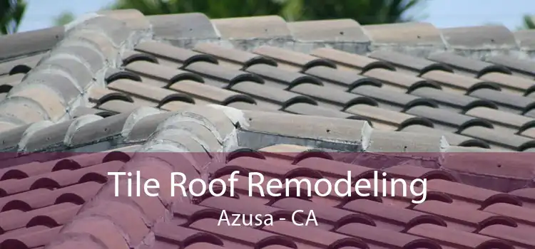 Tile Roof Remodeling Azusa - CA