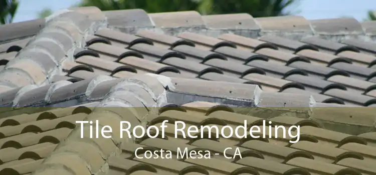 Tile Roof Remodeling Costa Mesa - CA