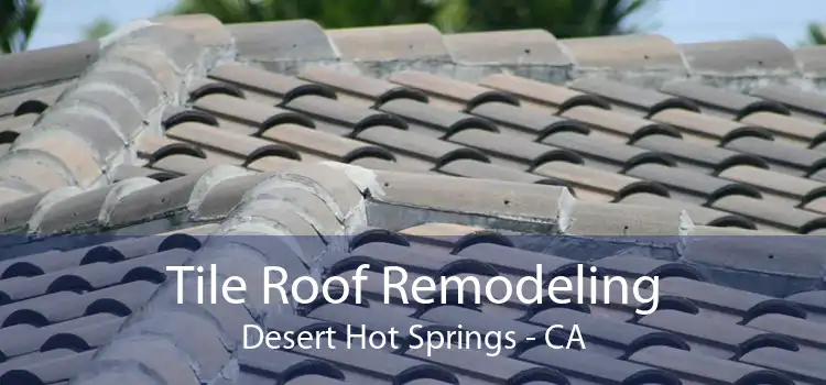 Tile Roof Remodeling Desert Hot Springs - CA