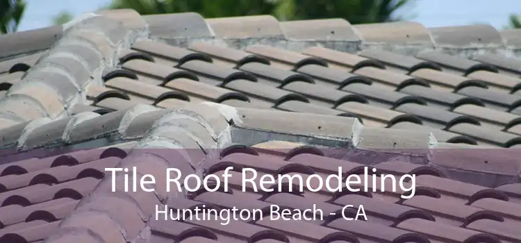 Tile Roof Remodeling Huntington Beach - CA