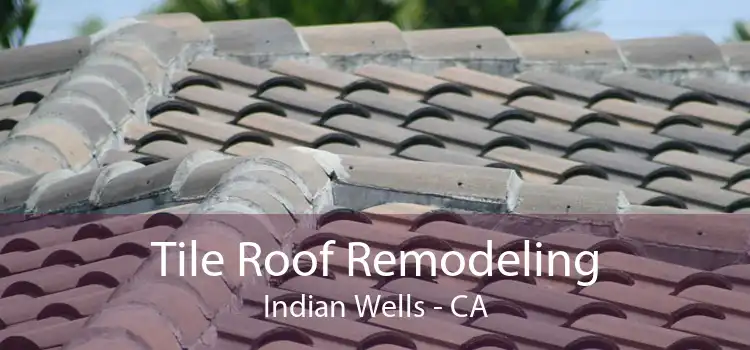 Tile Roof Remodeling Indian Wells - CA