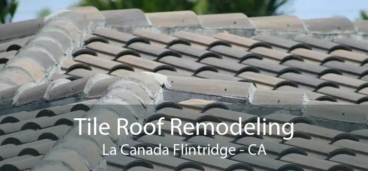 Tile Roof Remodeling La Canada Flintridge - CA