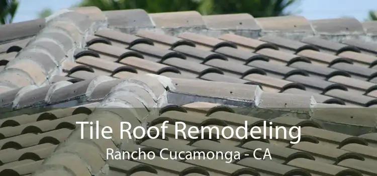 Tile Roof Remodeling Rancho Cucamonga - CA