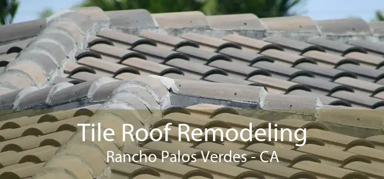 Tile Roof Remodeling Rancho Palos Verdes - CA