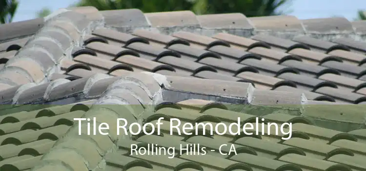 Tile Roof Remodeling Rolling Hills - CA