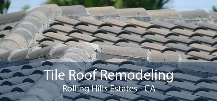 Tile Roof Remodeling Rolling Hills Estates - CA