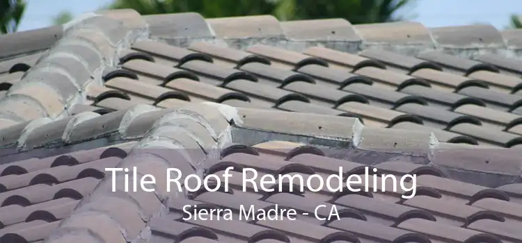 Tile Roof Remodeling Sierra Madre - CA