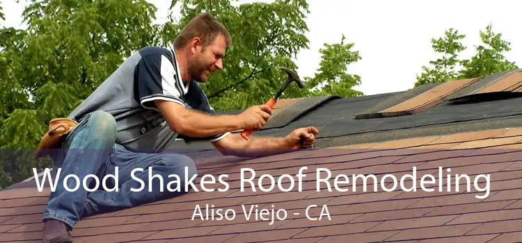 Wood Shakes Roof Remodeling Aliso Viejo - CA