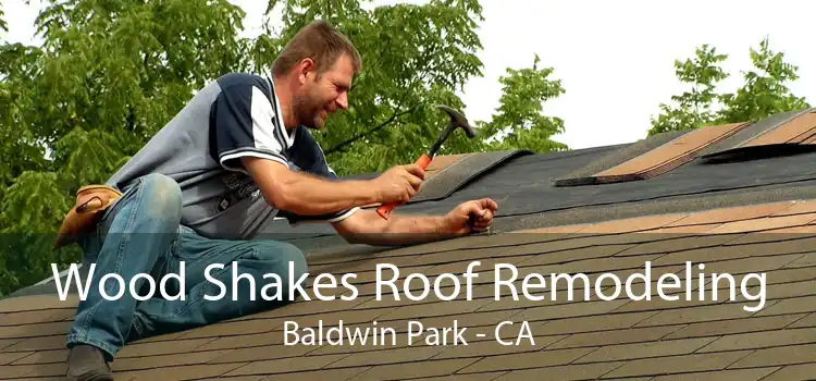 Wood Shakes Roof Remodeling Baldwin Park - CA