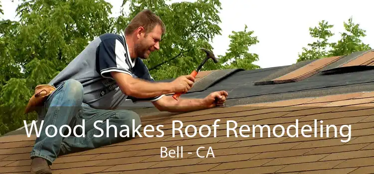 Wood Shakes Roof Remodeling Bell - CA