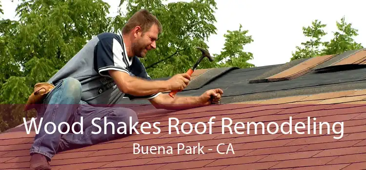 Wood Shakes Roof Remodeling Buena Park - CA