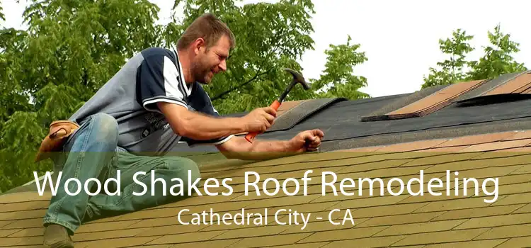 Wood Shakes Roof Remodeling Cathedral City - CA