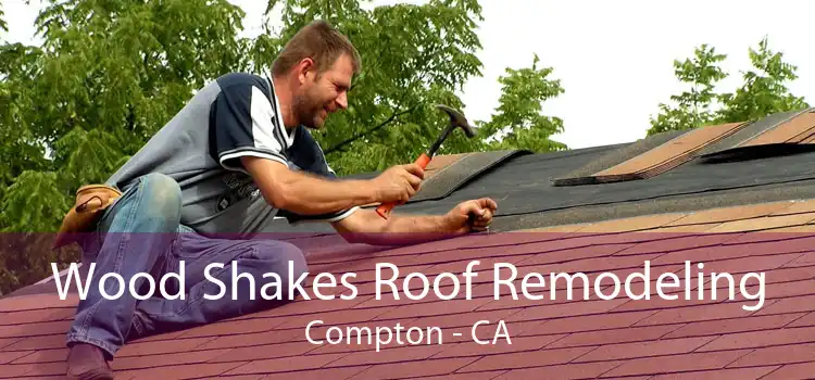 Wood Shakes Roof Remodeling Compton - CA