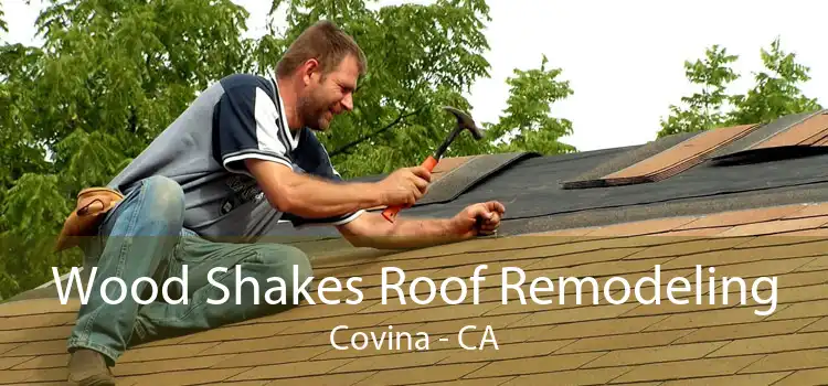 Wood Shakes Roof Remodeling Covina - CA