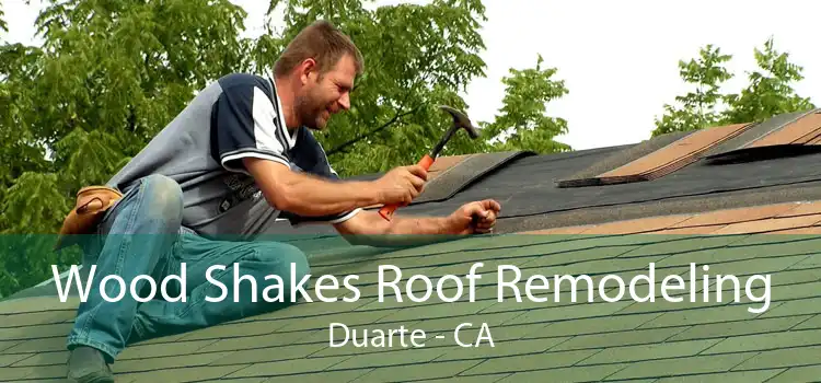 Wood Shakes Roof Remodeling Duarte - CA