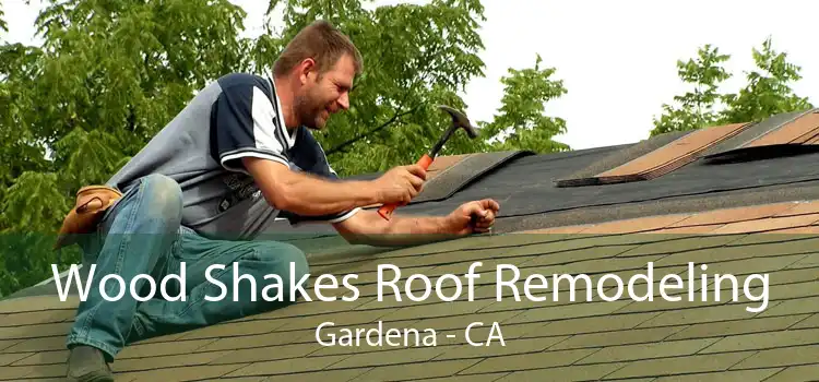 Wood Shakes Roof Remodeling Gardena - CA