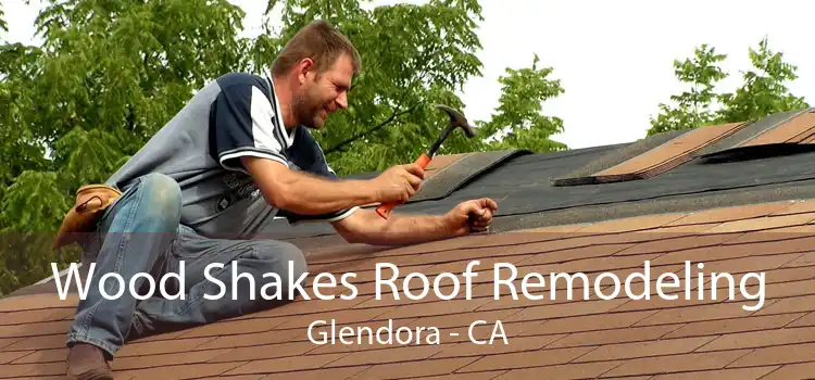 Wood Shakes Roof Remodeling Glendora - CA