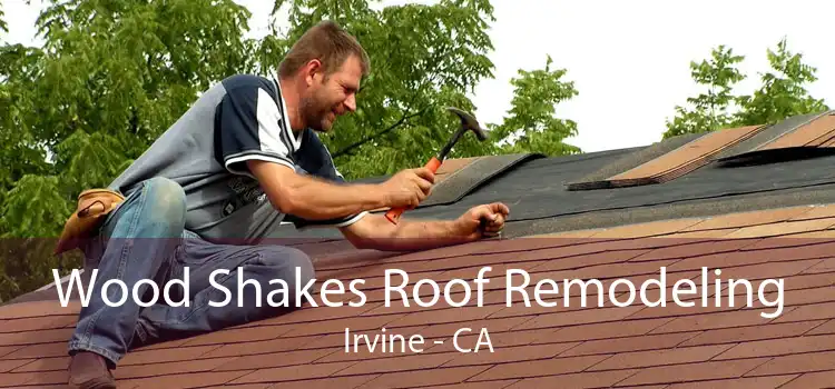 Wood Shakes Roof Remodeling Irvine - CA